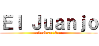 Ｅｌ Ｊｕａｎｊｏ (attack on titan)