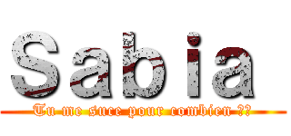 Ｓａｂｉａ  (Tu me suce pour combien ?💃)