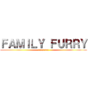 ＦＡＭＩＬＹ ＦＵＲＲＹ (ujujujuuj)