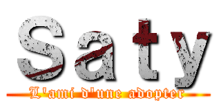 Ｓａｔｙ (L'ami d'une adopter)