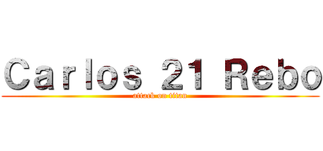 Ｃａｒｌｏｓ ２１ Ｒｅｂｏ (attack on titan)