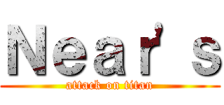 Ｎｅａｒ'ｓ (attack on titan)