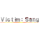 Ｖｉｃｔｉｍ： Ｓａｎｇ ()