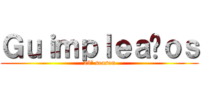 Ｇｕｉｍｐｌｅａñｏｓ (25ª season)