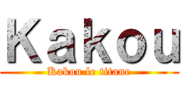 Ｋａｋｏｕ (Kakou le titane)