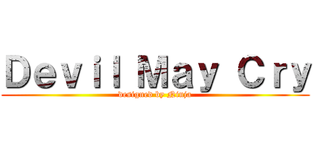 Ｄｅｖｉｌ Ｍａｙ Ｃｒｙ (designed by Ninja)