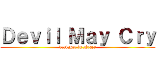 Ｄｅｖｉｌ Ｍａｙ Ｃｒｙ (designed by Ninja)