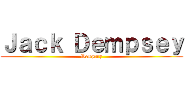 Ｊａｃｋ Ｄｅｍｐｓｅｙ (Dempsey)