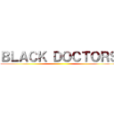 ＢＬＡＣＫ ＤＯＣＴＯＲＳ ()