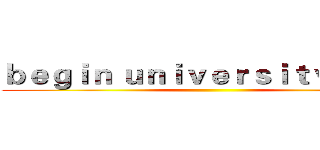 ｂｅｇｉｎ ｕｎｉｖｅｒｓｉｔｙ ｌｉｆｅ ()