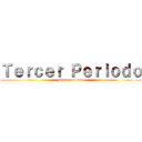 Ｔｅｒｃｅｒ Ｐｅｒｉｏｄｏ (Tercer periodo)