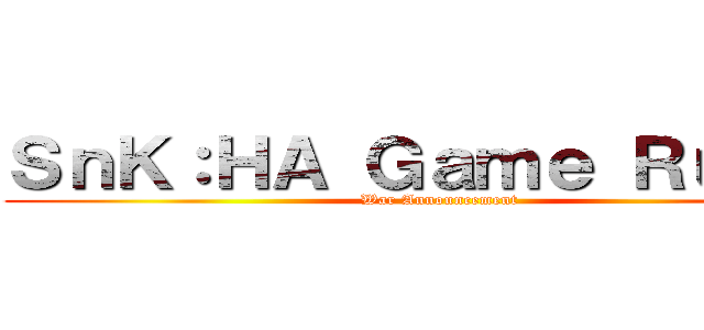 ＳｎＫ：ＨＡ Ｇａｍｅ Ｒｕｌｅｓ (War Announcement)