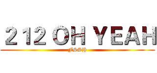 ２１２ ＯＨ ＹＥＡＨ (FSSH)