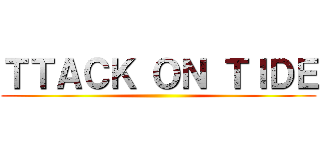 ＴＴＡＣＫ ＯＮ ＴＩＤＥ ()