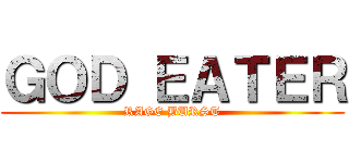 ＧＯＤ ＥＡＴＥＲ (RAGE BURST)