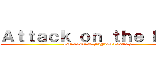 Ａｔｔａｃｋ ｏｎ ｔｈｅ Ｐｏｏｒ (DUTERTE ADMINISTRATION)