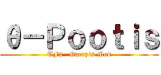 θ－Ｐｏｏｔｉｓ (TF2   Garry\'s Mod)