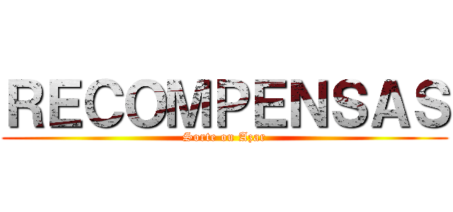 ＲＥＣＯＭＰＥＮＳＡＳ (Sorte ou Azar)