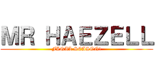 ＭＲ ＨＡＥＺＥＬＬ (FINAL SEASON!)