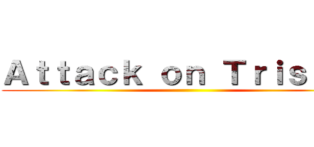 Ａｔｔａｃｋ ｏｎ Ｔｒｉｓｔａｎ ()