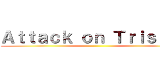 Ａｔｔａｃｋ ｏｎ Ｔｒｉｓｔａｎ ()
