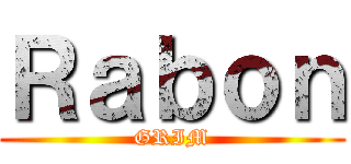 Ｒａｂｏｎ (GRIM)