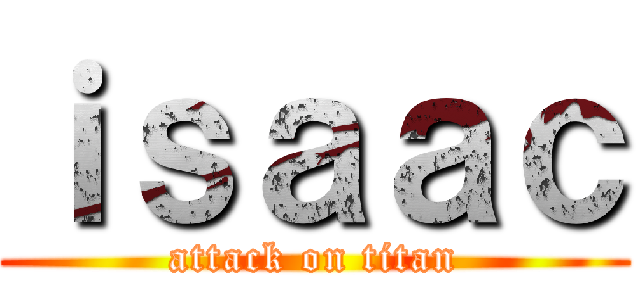 ｉｓａａｃ (attack on titan)