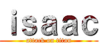 ｉｓａａｃ (attack on titan)