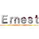 Ｅｒｎｅｓｔ (likes attack on titan)