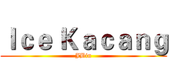 Ｉｃｅ Ｋａｃａｎｇ (JBin)