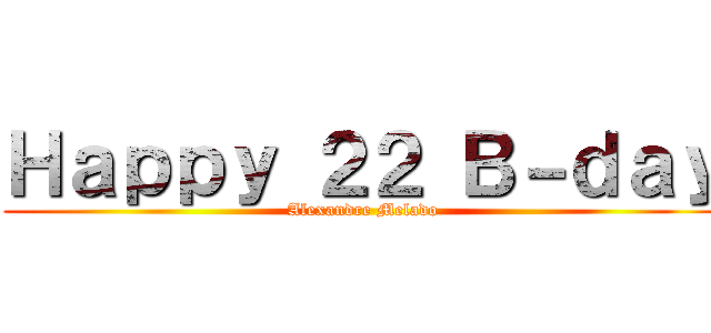 Ｈａｐｐｙ ２２ Ｂ－ｄａｙ (Alexandre Melado)