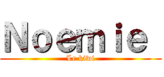 Ｎｏｅｍｉｅ  (Le kiwi)