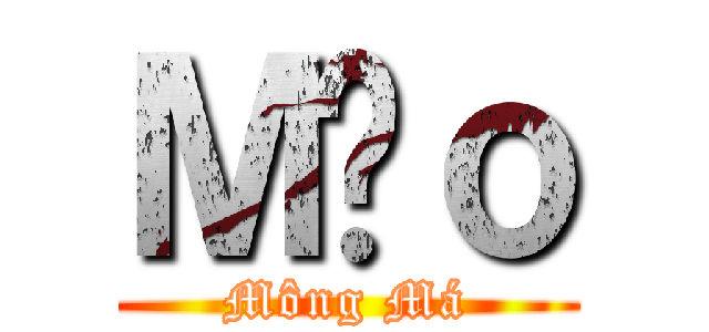 Ｍèｏ (Mông Má)