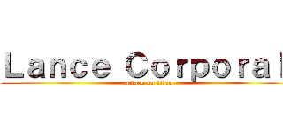 Ｌａｎｃｅ Ｃｏｒｐｏｒａｌ  (attack on titan)