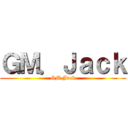 ＧＭ．Ｊａｃｋ (GM.Jack)