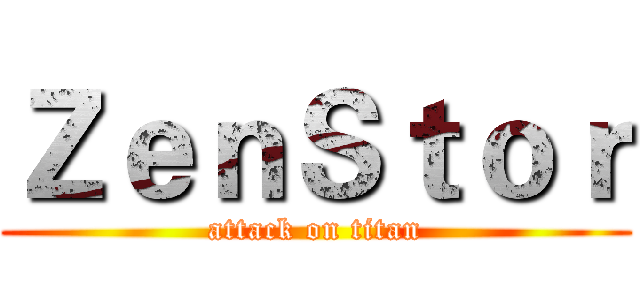 ＺｅｎＳｔｏｒ (attack on titan)