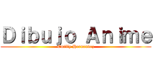 Ｄｉｂｕｊｏ Ａｎｉｍｅ (Emilly Hernandez)