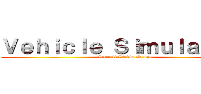 Ｖｅｈｉｃｌｅ Ｓｉｍｕｌａｔｏｒ  (Summit Studio Games)