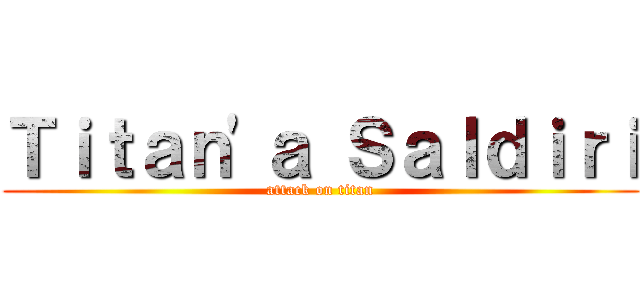 Ｔｉｔａｎ'ａ Ｓａｌｄｉｒｉ (attack on titan)