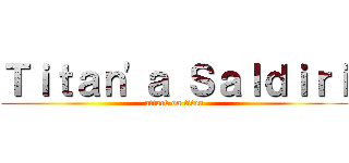 Ｔｉｔａｎ'ａ Ｓａｌｄｉｒｉ (attack on titan)