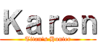 Ｋａｒｅｎ (Titan's Hunter)