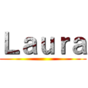 Ｌａｕｒａ ()