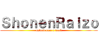 ＳｈｏｎｅｎＲａｉｚｏ (upload once a week)