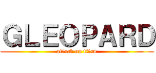 ＧＬＥＯＰＡＲＤ (attack on titan)