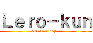 Ｌｅｒｏ－ｋｕｎ (attack on virjão)