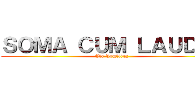 ＳＯＭＡ ＣＵＭ ＬＡＵＤＥ： (The Rumbling)