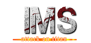 ＩＭＳ (attack on titan)