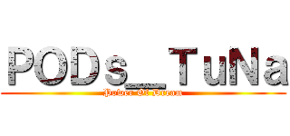 ＰＯＤｓ＿ＴｕＮａ (Power Of Dream)