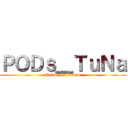 ＰＯＤｓ＿ＴｕＮａ (Power Of Dream)