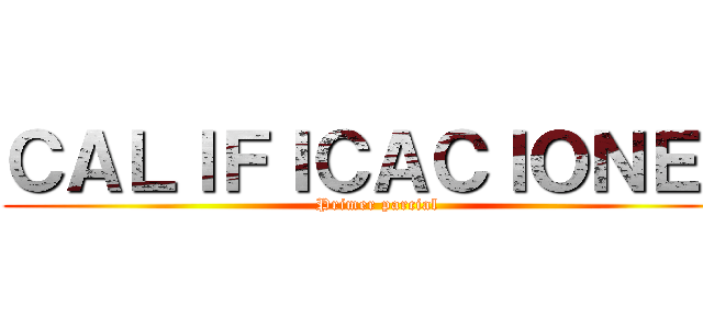 ＣＡＬＩＦＩＣＡＣＩＯＮＥＳ (Primer parcial)